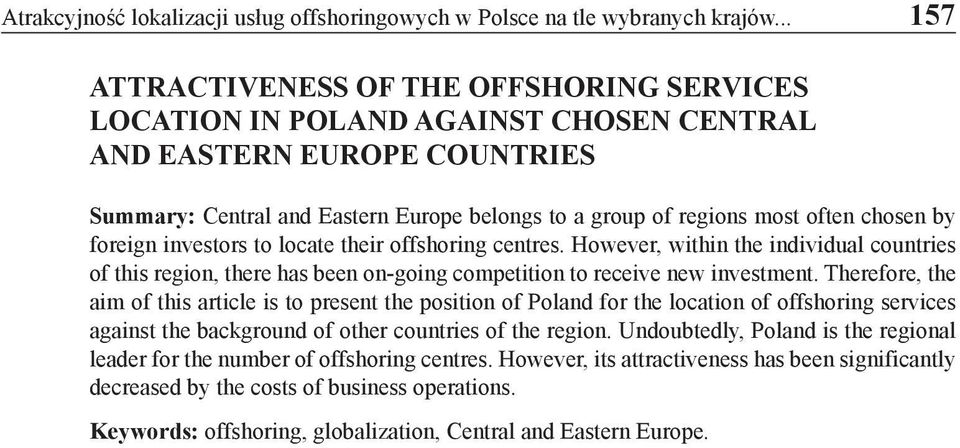 chosen by foreign investors to locate their offshoring centres. However, within the individual countries of this region, there has been on-going competition to receive new investment.