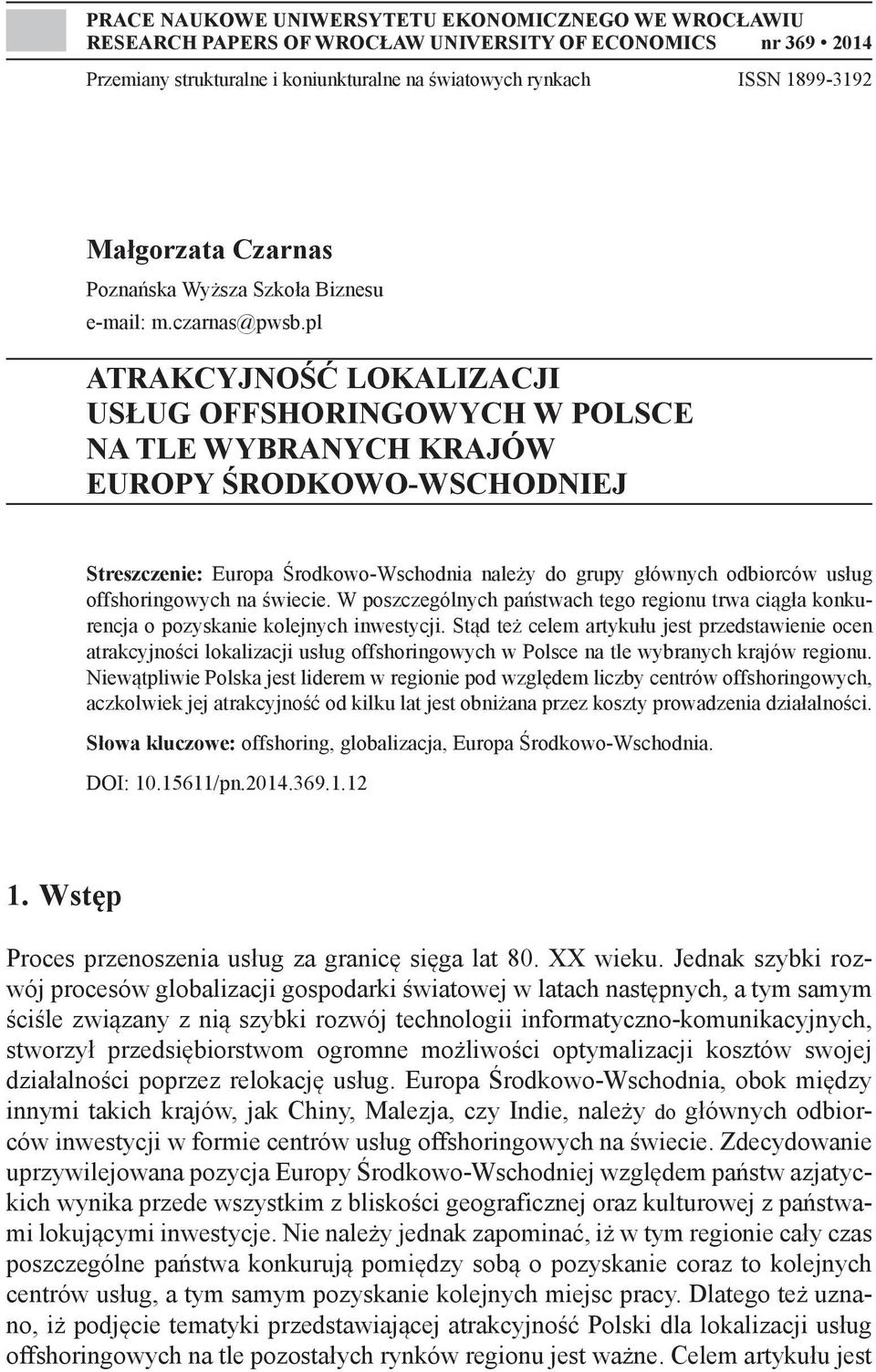 pl ATRAKCYJNOŚĆ LOKALIZACJI USŁUG OFFSHORINGOWYCH W POLSCE NA TLE WYBRANYCH KRAJÓW EUROPY ŚRODKOWO-WSCHODNIEJ Streszczenie: Europa Środkowo-Wschodnia należy do grupy głównych odbiorców usług