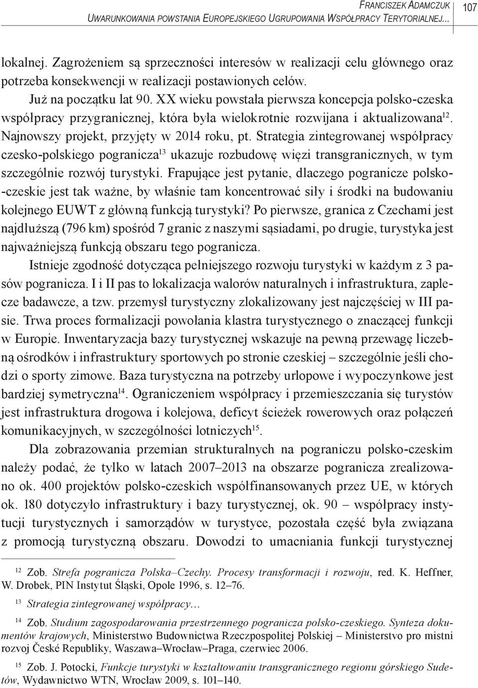 XX wieku powstała pierwsza koncepcja polsko-czeska współpracy przygranicznej, która była wielokrotnie rozwijana i aktualizowana 12. Najnowszy projekt, przyjęty w 2014 roku, pt.