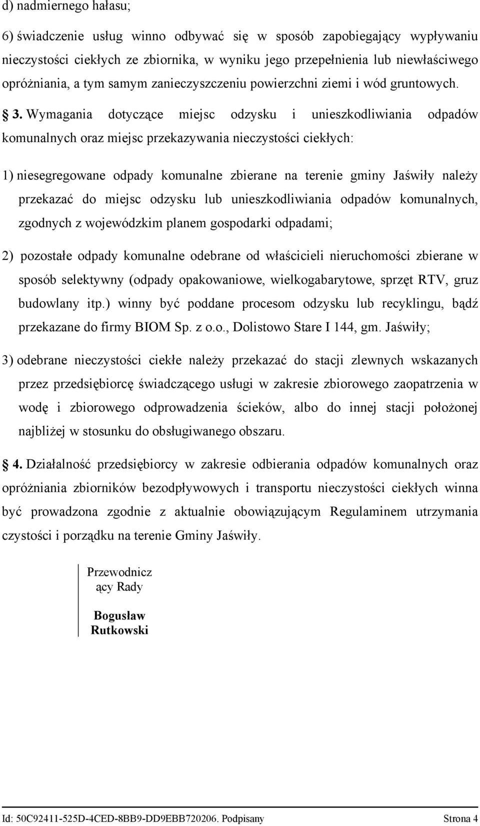 Wymagania dotyczące miejsc odzysku i unieszkodliwiania odpadów komunalnych oraz miejsc przekazywania nieczystości ciekłych: 1) niesegregowane odpady komunalne zbierane na terenie gminy Jaświły należy