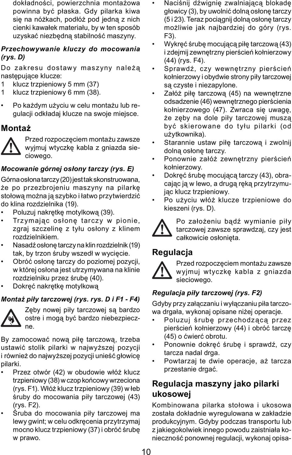 Po każdym użyciu w celu montażu lub regulacji odkładaj klucze na swoje miejsce. Montaż Przed rozpoczęciem montażu zawsze wyjmuj wtyczkę kabla z gniazda sieciowego. Mocowanie górnej osłony tarczy (rys.