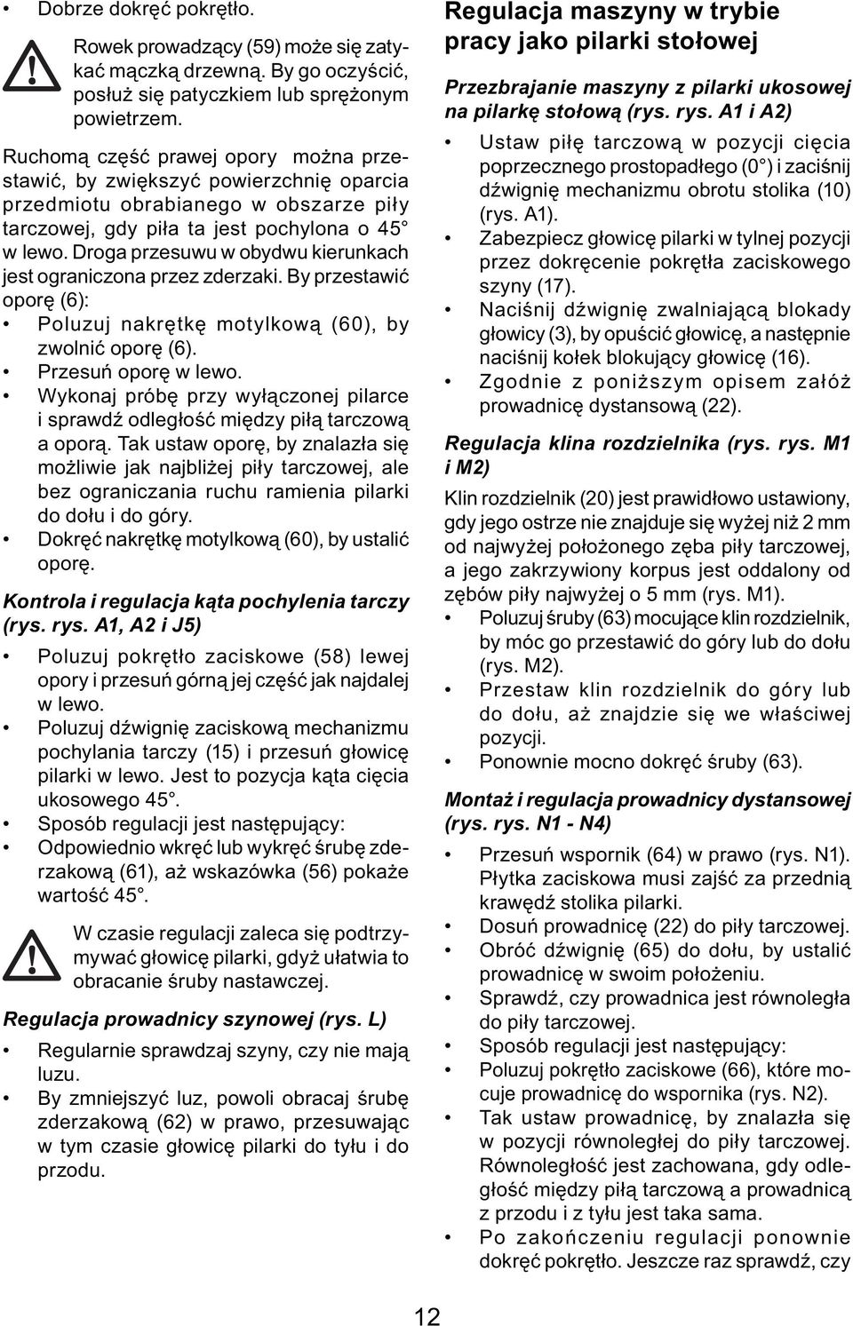 Droga przesuwu w obydwu kierunkach jest ograniczona przez zderzaki. By przestawić oporę (6): Poluzuj nakrętkę motylkową (60), by zwolnić oporę (6). Przesuń oporę w lewo.