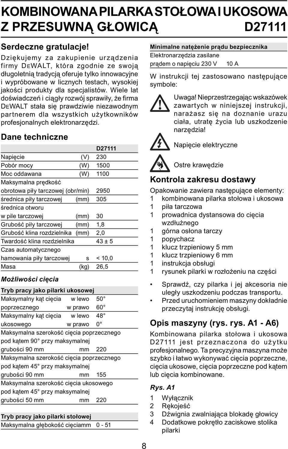 Wiele lat doświadczeń i ciągły rozwój sprawiły, że fi rma DEWALT stała się prawdziwie niezawodnym partnerem dla wszystkich użytkowników profesjonalnych elektronarzędzi.