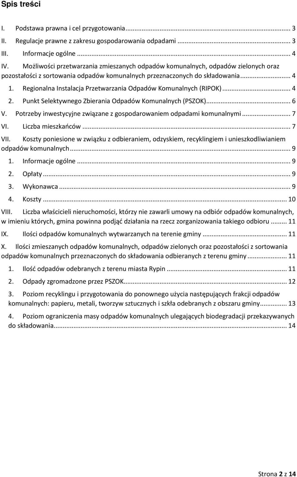 Punkt Selektywnego Zbierania Odpadów Komunalnych (PSZOK)... 6 V. Potrzeby inwestycyjne związane z gospodarowaniem odpadami komunalnymi... 7 VI. Liczba mieszkańców... 7 VII.