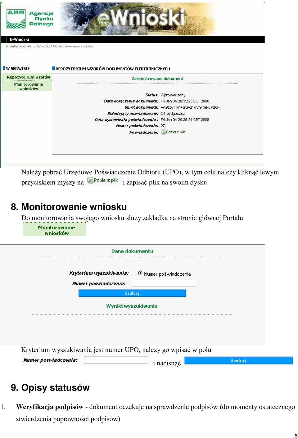 Monitorowanie wniosku Do monitorowania swojego wniosku służy zakładka na stronie głównej Portalu Kryterium