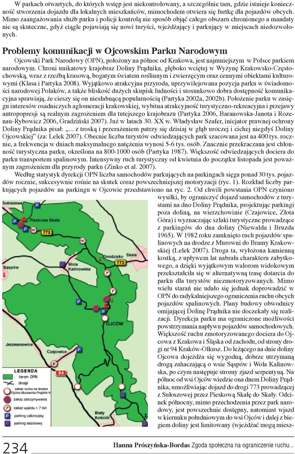 Mimo zaanga owania s³u b parku i policji kontrol¹ nie sposób obj¹æ ca³ego obszaru chronionego a mandaty nie s¹ skuteczne, gdy ci¹gle pojawiaj¹ siê nowi turyœci, wje d aj¹cy i parkuj¹cy w miejscach