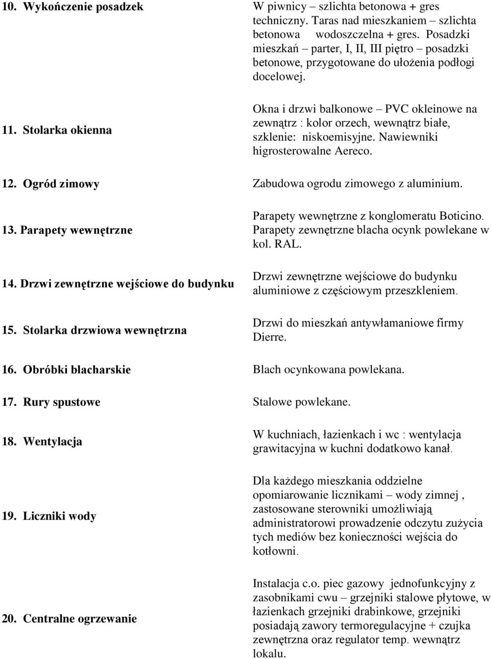 Stolarka okienna Okna i drzwi balkonowe PVC okleinowe na zewnątrz : kolor orzech, wewnątrz białe, szklenie: niskoemisyjne. Nawiewniki higrosterowalne Aereco. 12.