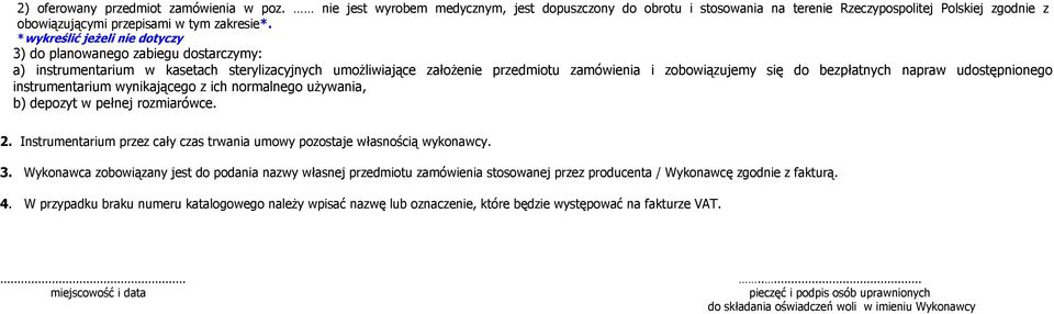 napraw udostępnionego instrumentarium wynikającego z ich normalnego używania, b) depozyt w pełnej rozmiarówce. 2. Instrumentarium przez cały czas trwania umowy pozostaje własnością wykonawcy. 3.