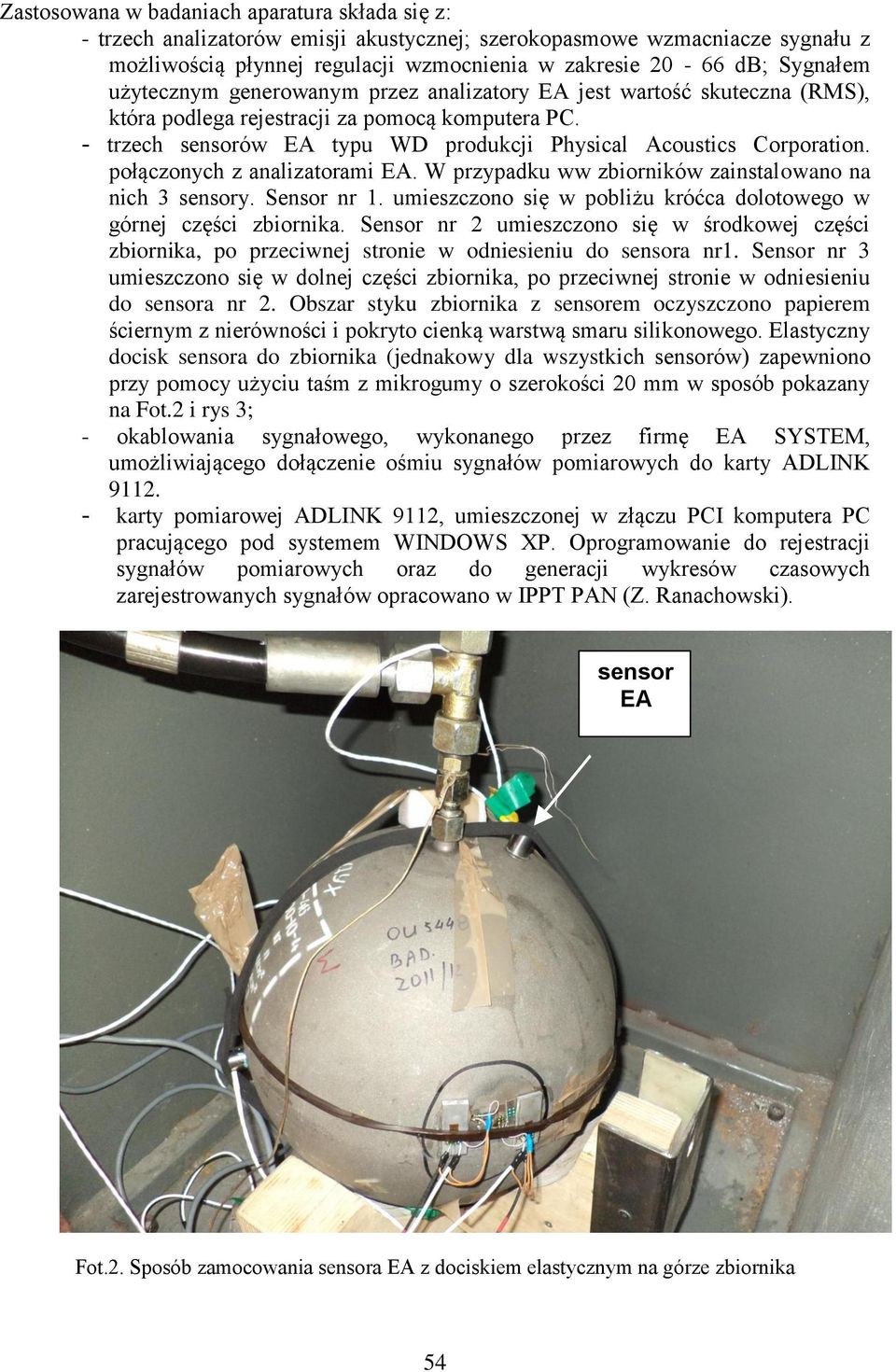 połączonych z analizatorami EA. W przypadku ww zbiorników zainstalowano na nich 3 sensory. Sensor nr 1. umieszczono się w pobliżu króćca dolotowego w górnej części zbiornika.