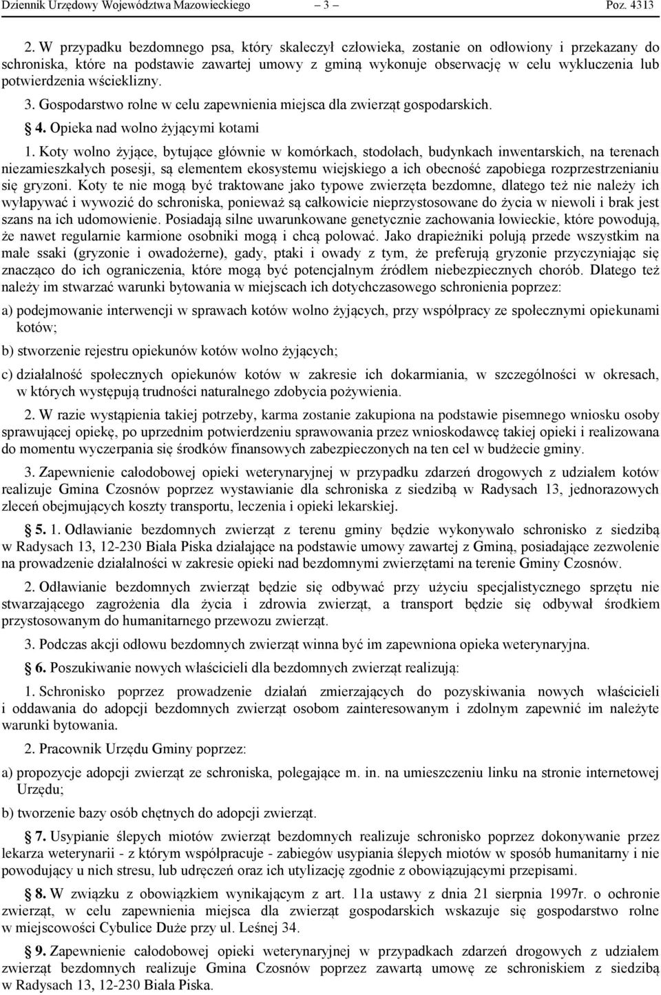 potwierdzenia wścieklizny. 3. Gospodarstwo rolne w celu zapewnienia miejsca dla zwierząt gospodarskich. 4. Opieka nad wolno żyjącymi kotami 1.