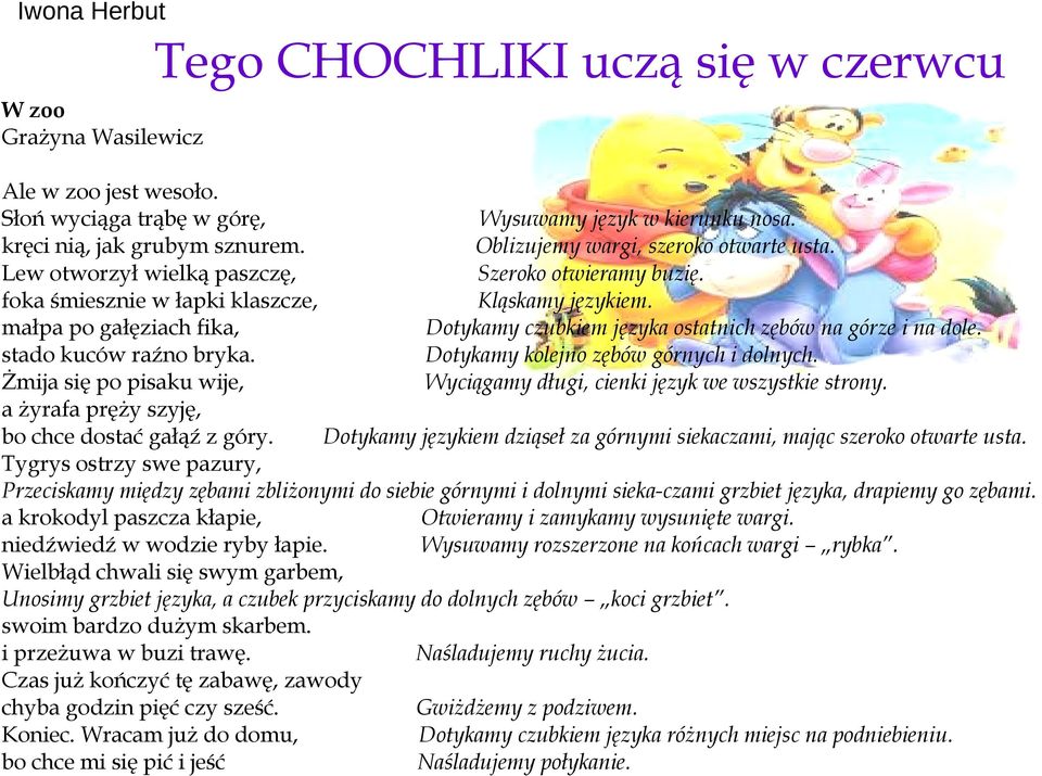 stado kuców raźno bryka. Dotykamy kolejno zębów górnych i dolnych. Żmija się po pisaku wije, Wyciągamy długi, cienki język we wszystkie strony. a żyrafa pręży szyję, bo chce dostać gałąź z góry.