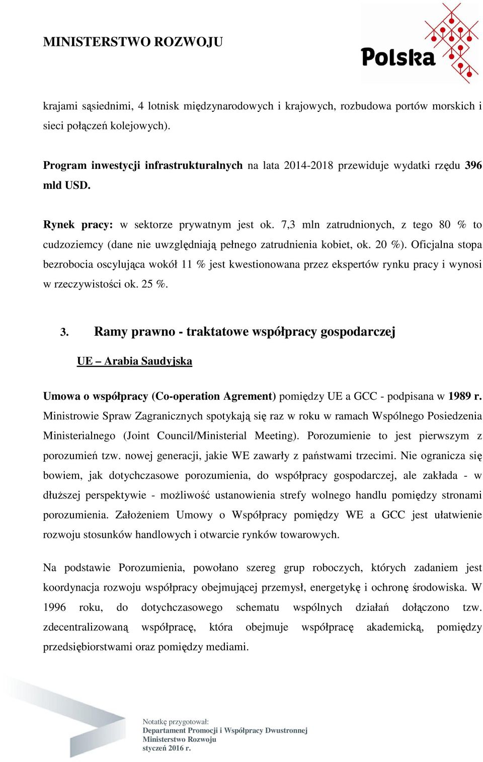 7,3 mln zatrudnionych, z tego 80 % to cudzoziemcy (dane nie uwzględniają pełnego zatrudnienia kobiet, ok. 20 %).