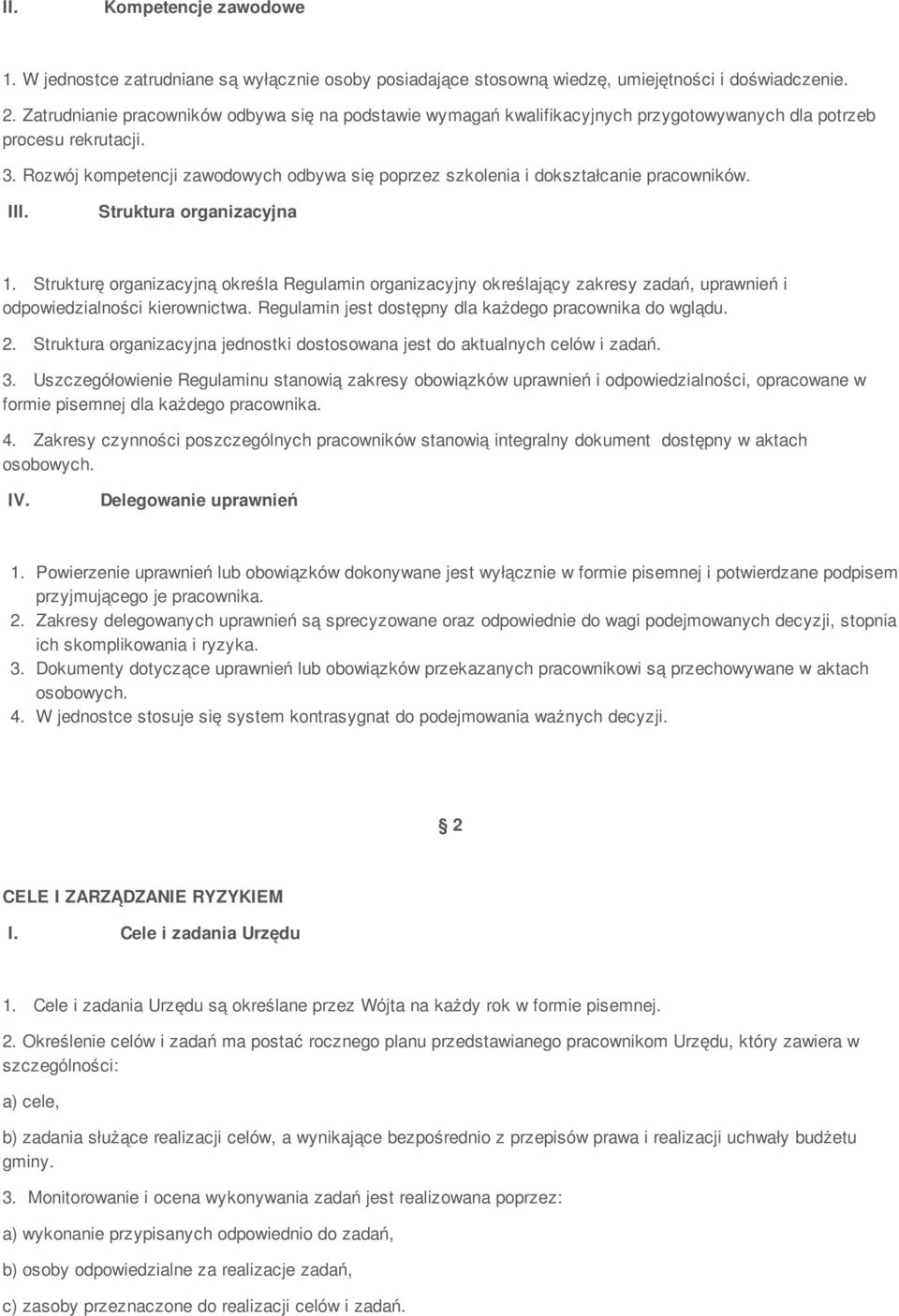 Rozwój kompetencji zawodowych odbywa się poprzez szkolenia i dokształcanie pracowników. III. Struktura organizacyjna 1.