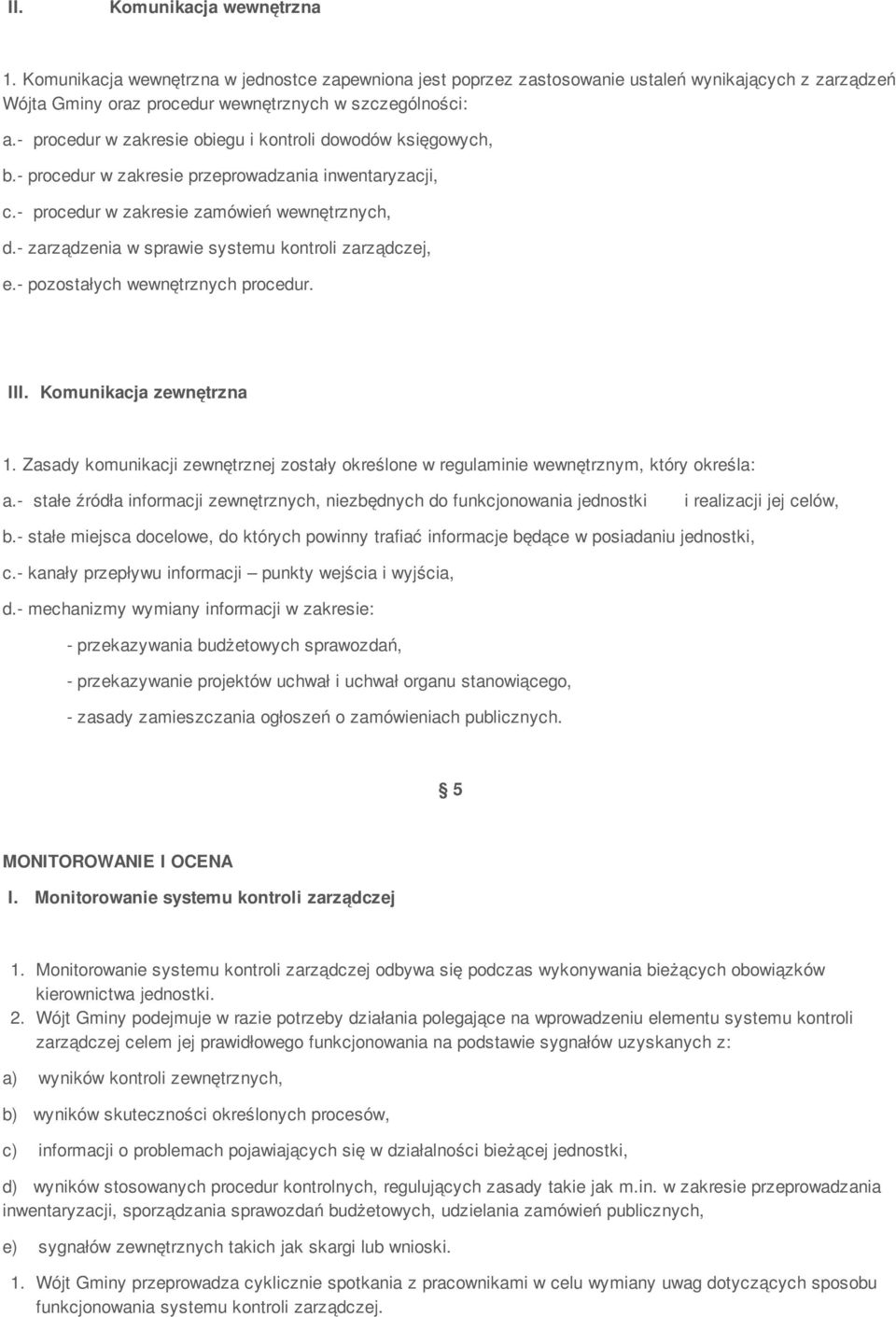 - zarządzenia w sprawie systemu kontroli zarządczej, e.- pozostałych wewnętrznych procedur. III. Komunikacja zewnętrzna 1.