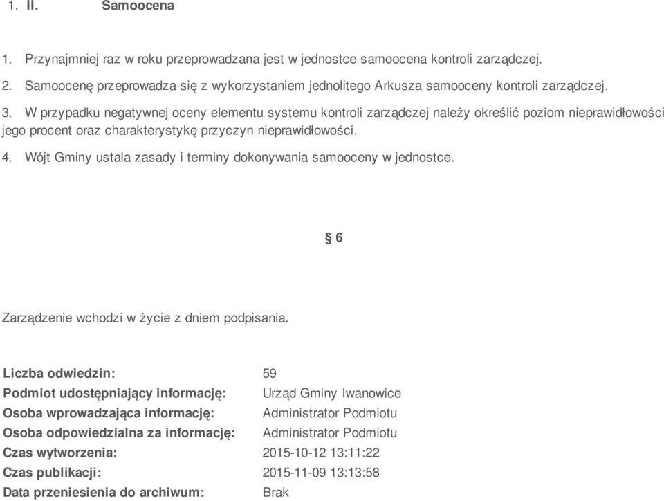 W przypadku negatywnej oceny elementu systemu kontroli zarządczej należy określić poziom nieprawidłowości jego procent oraz charakterystykę przyczyn nieprawidłowości. 4.