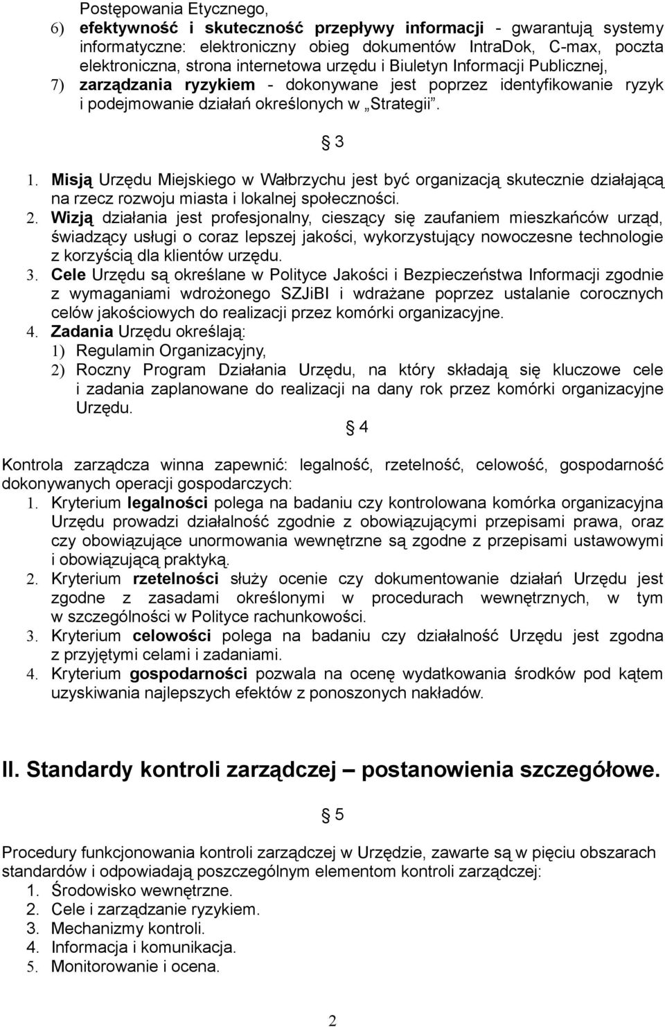 Misją Urzędu Miejskiego w Wałbrzychu jest być organizacją skutecznie działającą na rzecz rozwoju miasta i lokalnej społeczności. 2.