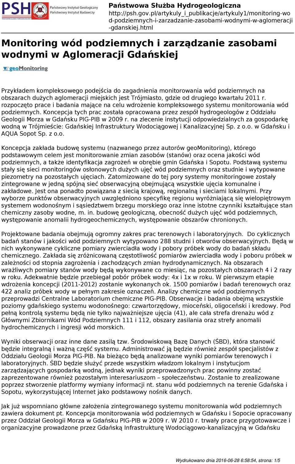 Koncepcja tych prac została opracowana przez zespół hydrogeologów z Oddziału Geologii Morza w Gdańsku PIG-PIB w 2009 r.