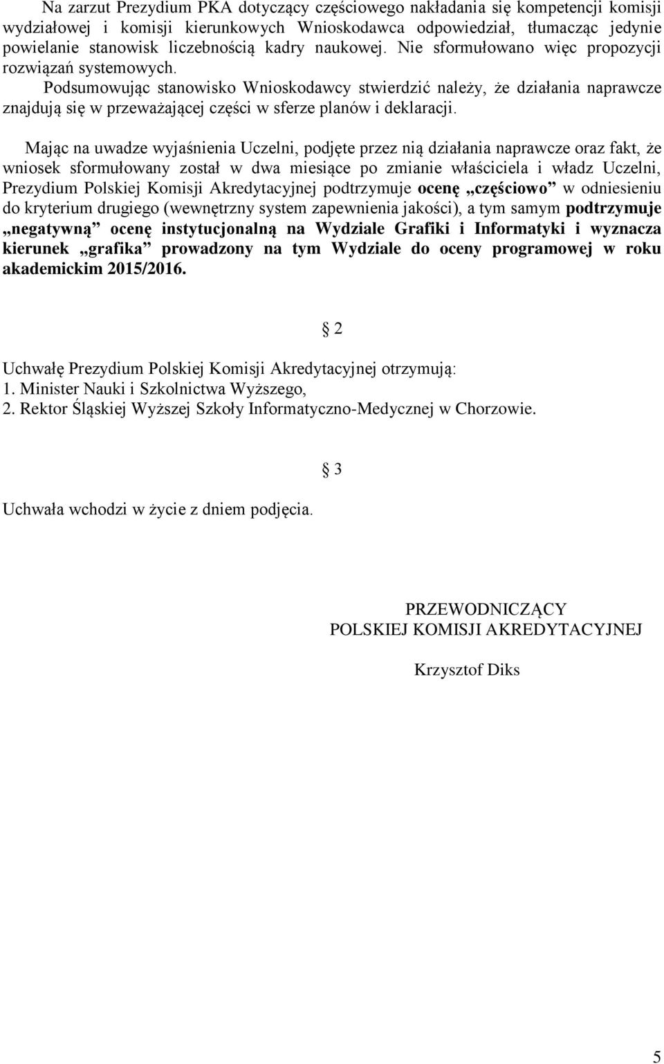 Podsumowując stanowisko Wnioskodawcy stwierdzić należy, że działania naprawcze znajdują się w przeważającej części w sferze planów i deklaracji.