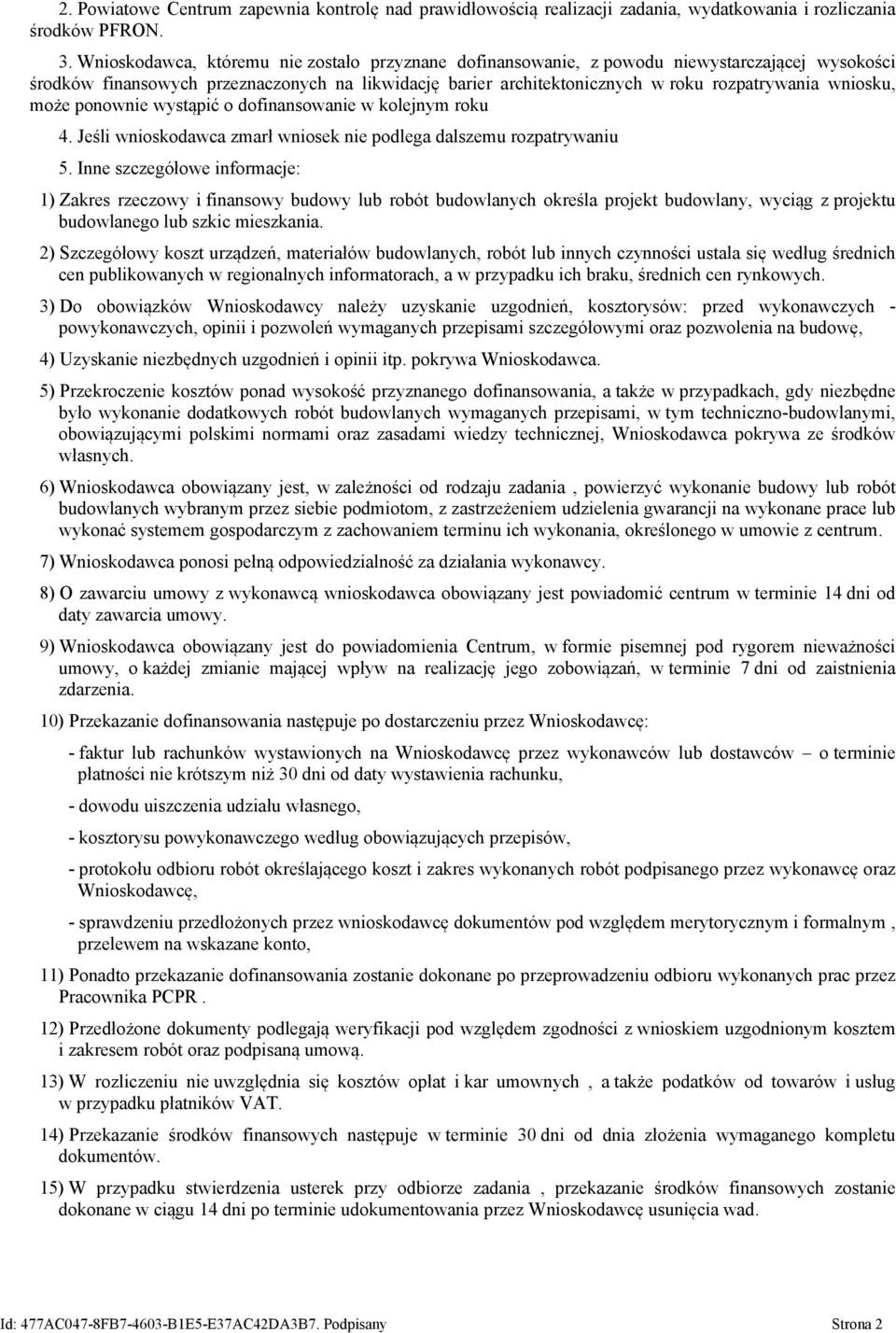 wniosku, może ponownie wystąpić o dofinansowanie w kolejnym roku 4. Jeśli wnioskodawca zmarł wniosek nie podlega dalszemu rozpatrywaniu 5.