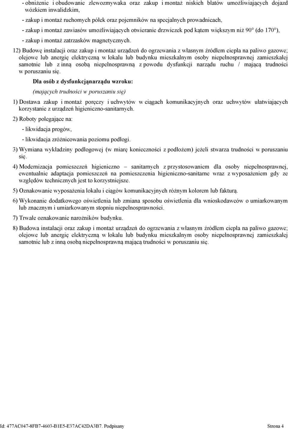 12) Budowę instalacji oraz zakup i montaż urządzeń do ogrzewania z własnym źródłem ciepła na paliwo gazowe; olejowe lub anergię elektryczną w lokalu lub budynku mieszkalnym osoby niepełnosprawnej