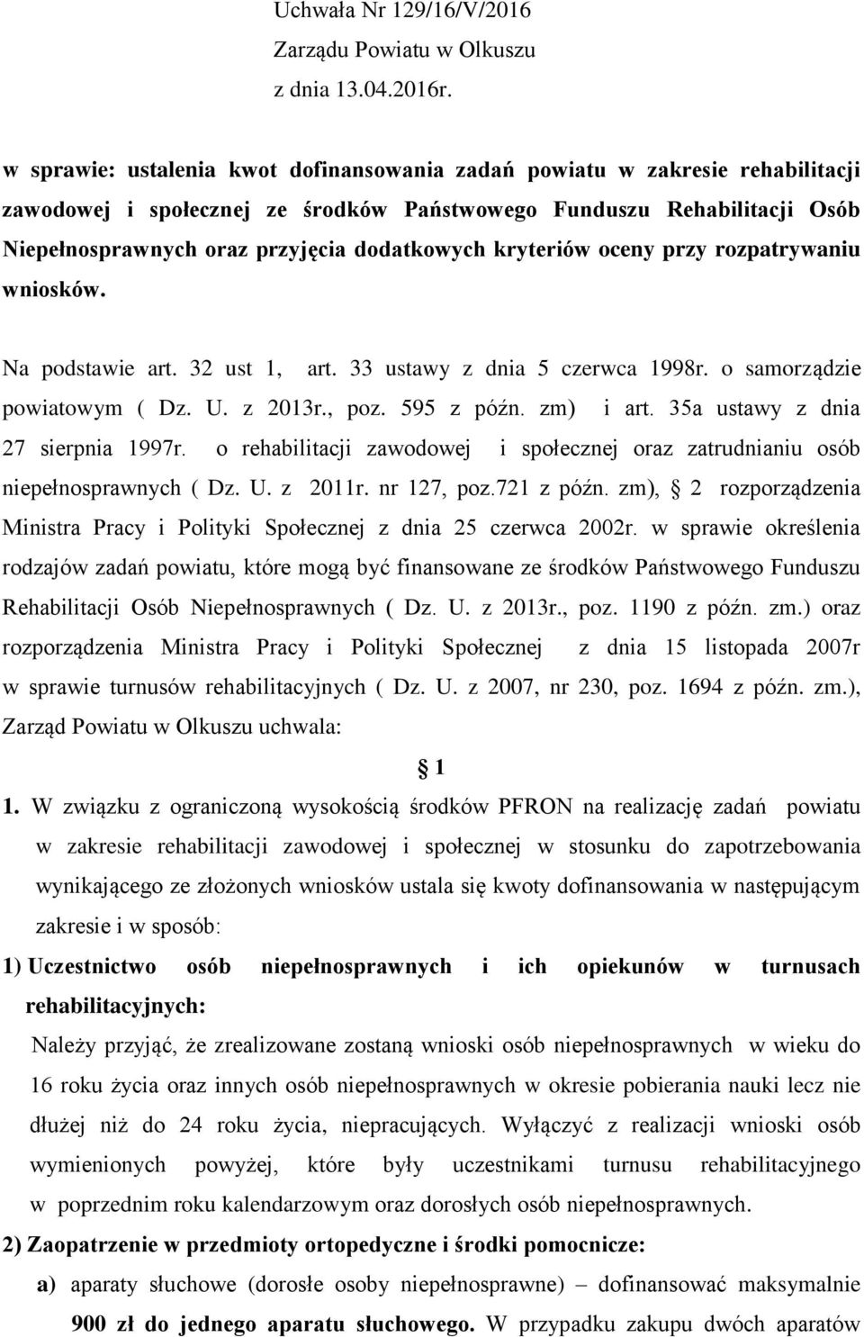 kryteriów oceny przy rozpatrywaniu wniosków. Na podstawie art. 32 ust 1, art. 33 ustawy z dnia 5 czerwca 1998r. o samorządzie powiatowym ( Dz. U. z 2013r., poz. 595 z późn. zm) i art.