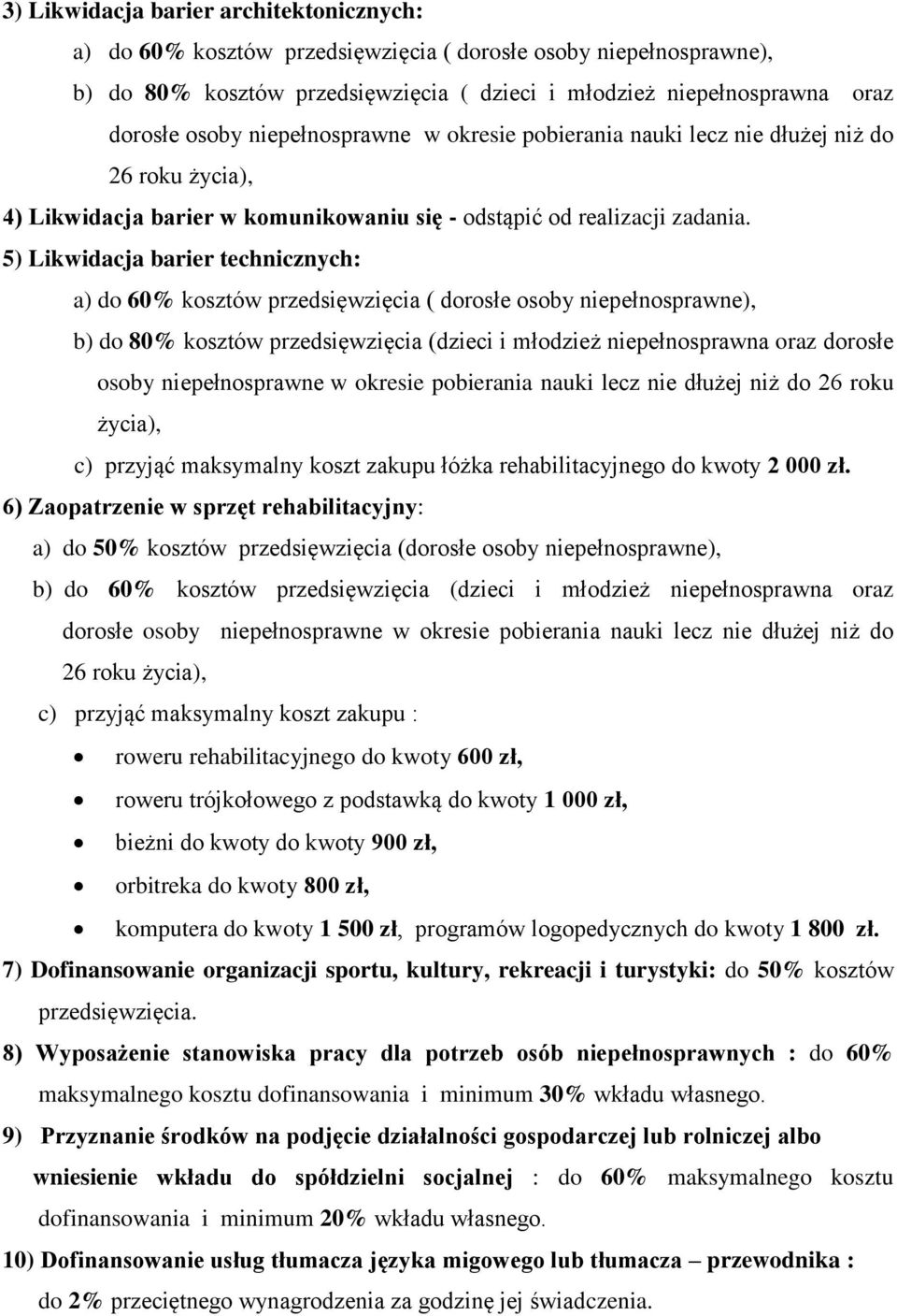 5) Likwidacja barier technicznych: a) do 60% kosztów przedsięwzięcia ( dorosłe osoby niepełnosprawne), b) do 80% kosztów przedsięwzięcia (dzieci i młodzież niepełnosprawna oraz dorosłe osoby