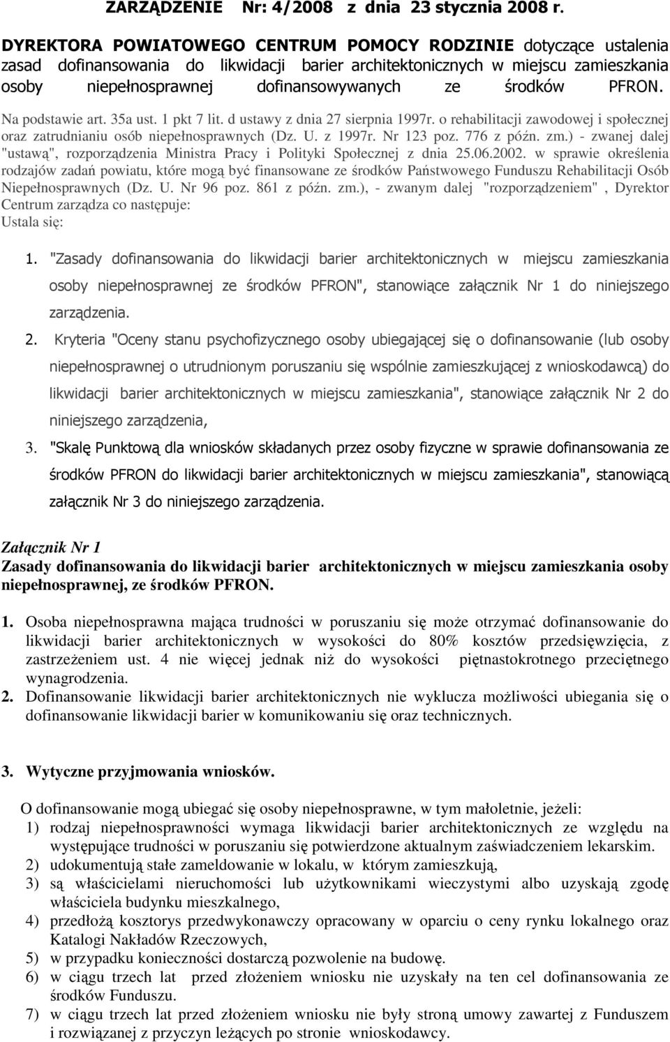 środków PFRON. Na podstawie art. 35a ust. 1 pkt 7 lit. d ustawy z dnia 27 sierpnia 1997r. o rehabilitacji zawodowej i społecznej oraz zatrudnianiu osób niepełnosprawnych (Dz. U. z 1997r. Nr 123 poz.