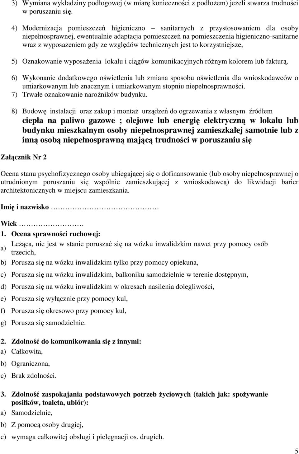 względów technicznych jest to korzystniejsze, 5) Oznakowanie wyposaŝenia lokalu i ciągów komunikacyjnych róŝnym kolorem lub fakturą.