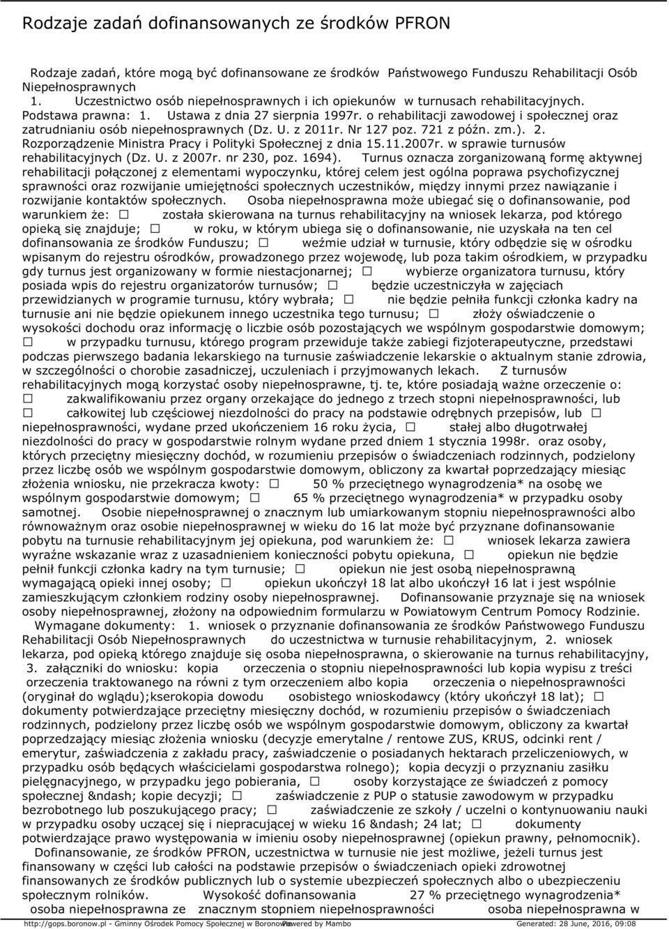 o rehabilitacji zawodowej i społecznej oraz zatrudnianiu osób niepełnosprawnych (Dz. U. z 2011r. Nr 127 poz. 721 z późn. zm.). 2. Rozporządzenie Ministra Pracy i Polityki Społecznej z dnia 15.11.2007r.