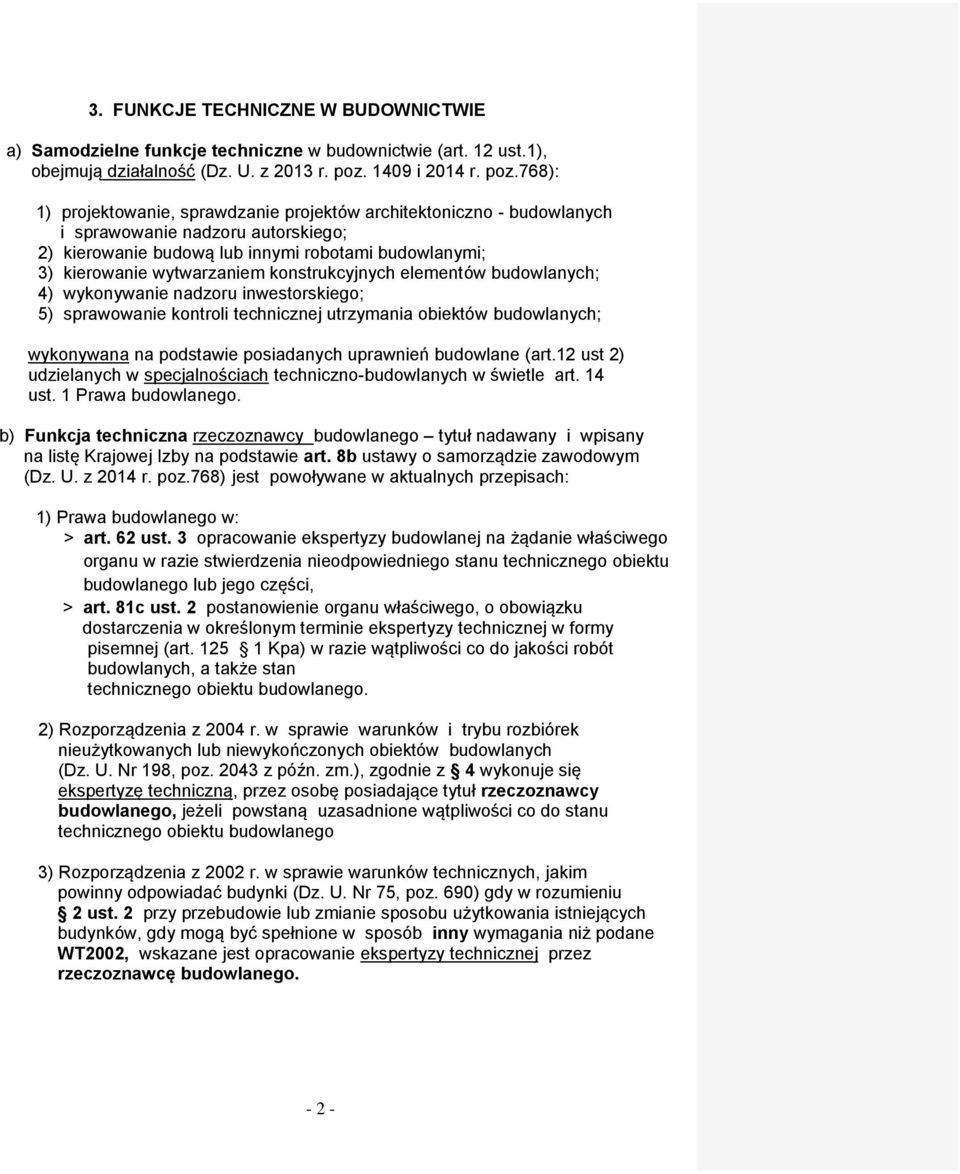 768): 1) projektowanie, sprawdzanie projektów architektoniczno - budowlanych i sprawowanie nadzoru autorskiego; 2) kierowanie budową lub innymi robotami budowlanymi; 3) kierowanie wytwarzaniem