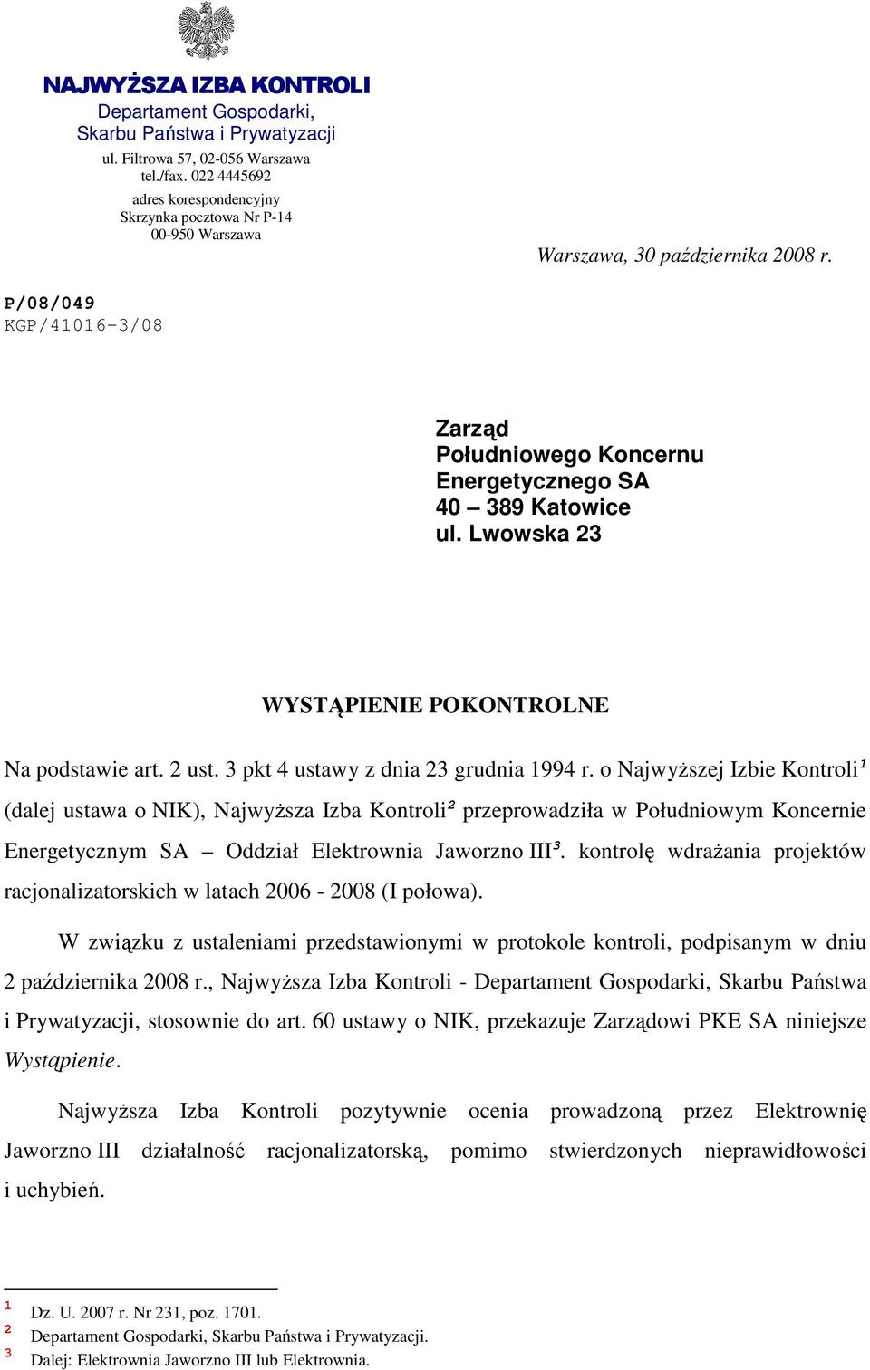 P/08/049 KGP/41016-3/08 Zarząd Południowego Koncernu Energetycznego SA 40 389 Katowice ul. Lwowska 23 WYSTĄPIENIE POKONTROLNE Na podstawie art. 2 ust. 3 pkt 4 ustawy z dnia 23 grudnia 1994 r.