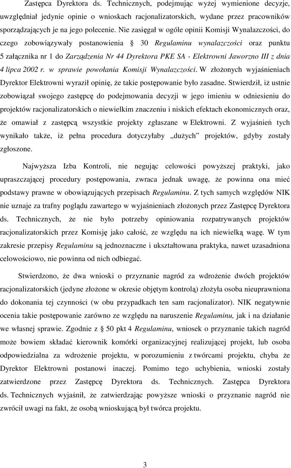 Jaworzno III z dnia 4 lipca 2002 r. w sprawie powołania Komisji Wynalazczości. W złoŝonych wyjaśnieniach Dyrektor Elektrowni wyraził opinię, Ŝe takie postępowanie było zasadne.