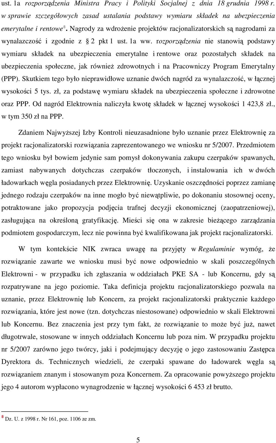 rozporządzenia nie stanowią podstawy wymiaru składek na ubezpieczenia emerytalne i rentowe oraz pozostałych składek na ubezpieczenia społeczne, jak równieŝ zdrowotnych i na Pracowniczy Program