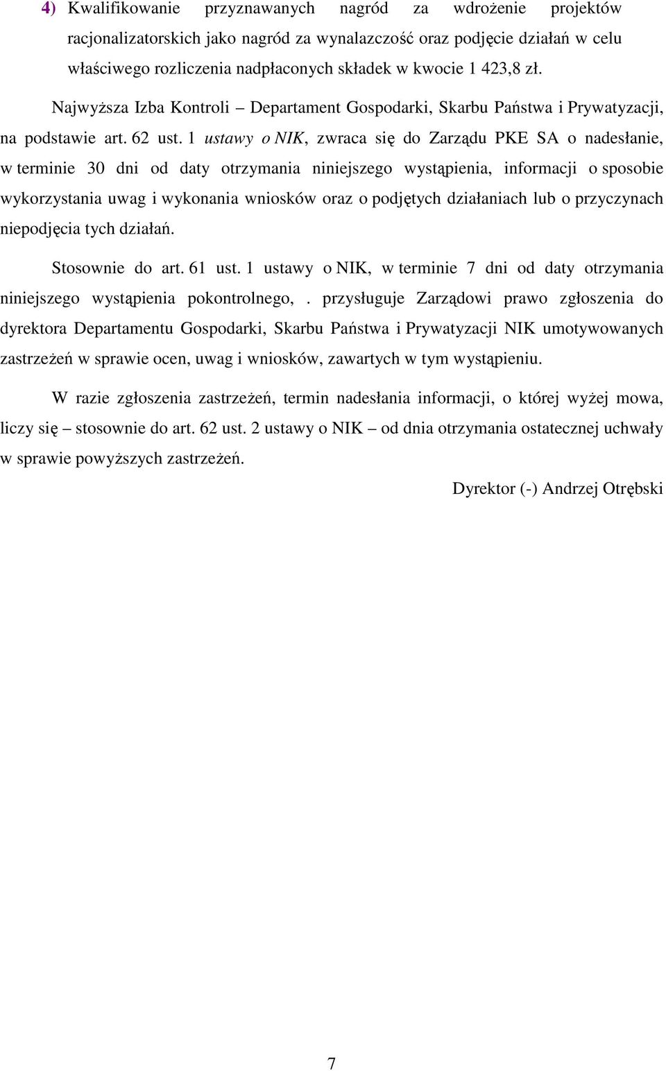 1 ustawy o NIK, zwraca się do Zarządu PKE SA o nadesłanie, w terminie 30 dni od daty otrzymania niniejszego wystąpienia, informacji o sposobie wykorzystania uwag i wykonania wniosków oraz o podjętych