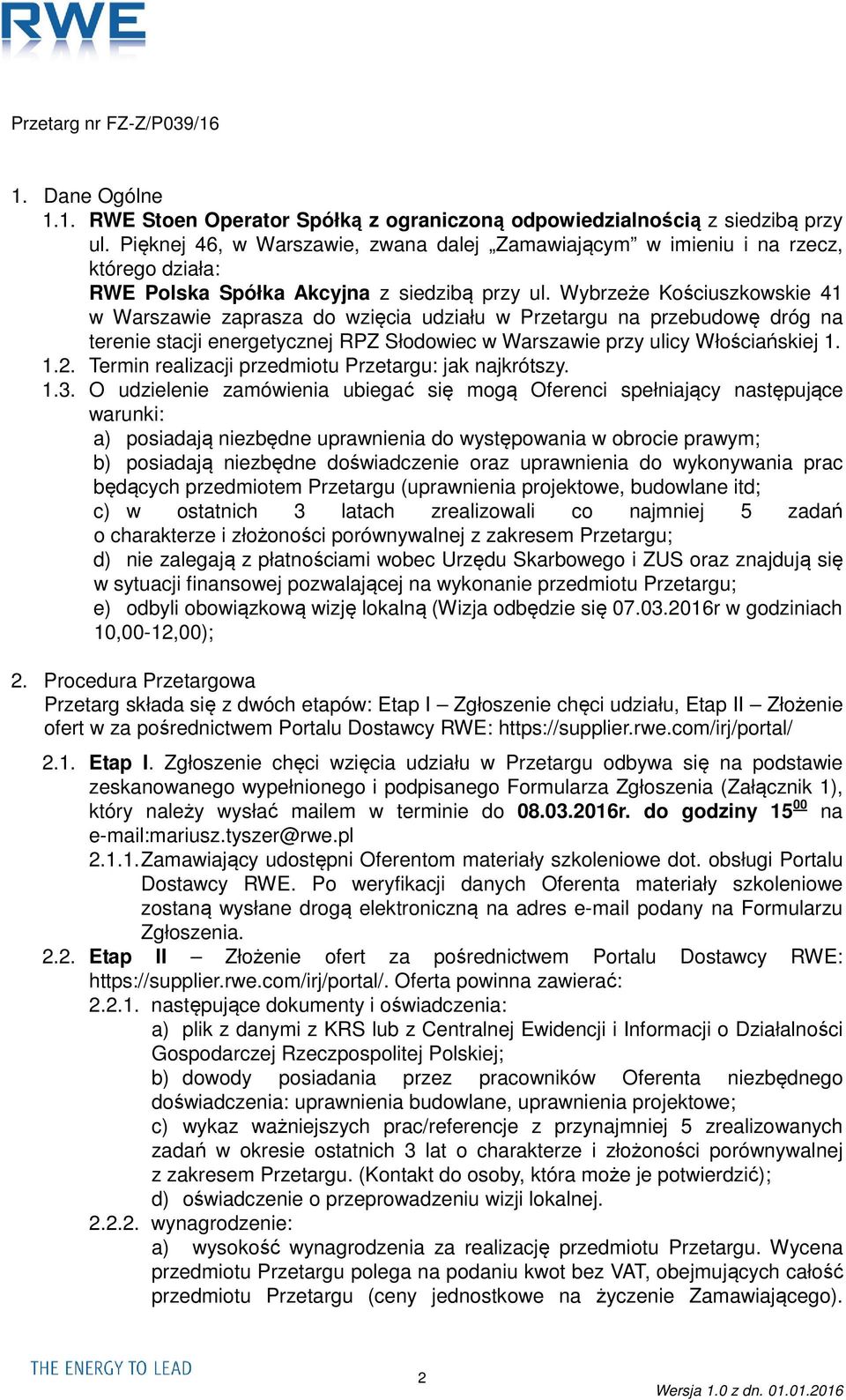 Wybrzeże Kościuszkowskie 41 w Warszawie zaprasza do wzięcia udziału w Przetargu na przebudowę dróg na terenie stacji energetycznej RPZ Słodowiec w Warszawie przy ulicy Włościańskiej 1. 1.2.