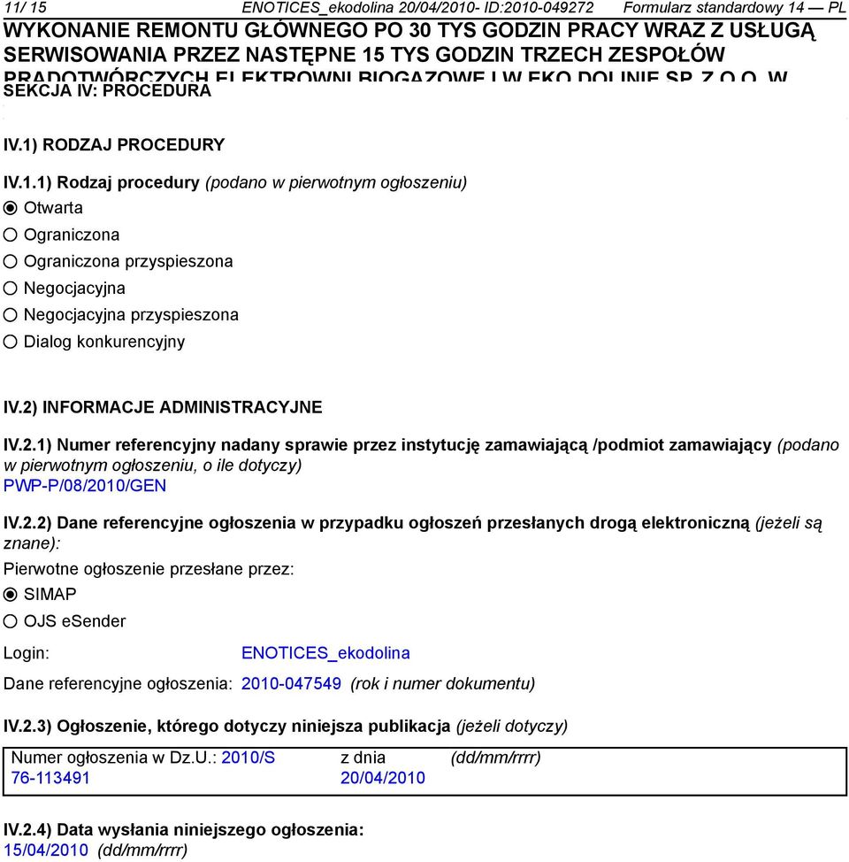 Dane referencyjne ogłoszenia w przypadku ogłoszeń przesłanych drogą elektroniczną (jeżeli są znane): Pierwotne ogłoszenie przesłane przez: SIMAP OJS esender Login: ENOTICES_ekodolina Dane