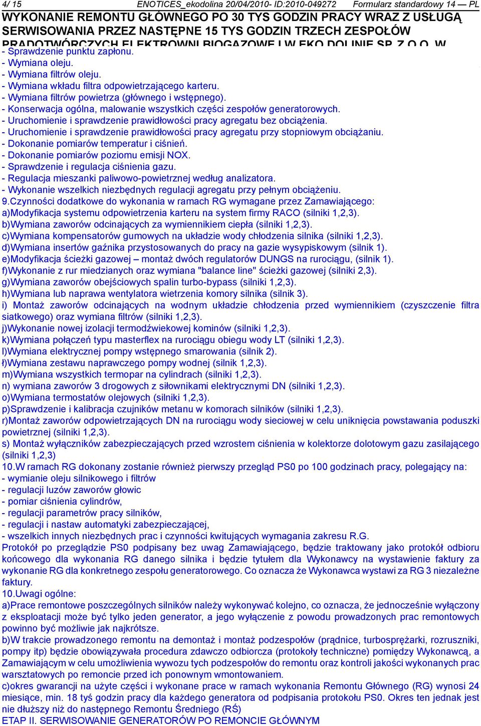 - Uruchomienie i sprawdzenie prawidłowości pracy agregatu bez obciążenia. - Uruchomienie i sprawdzenie prawidłowości pracy agregatu przy stopniowym obciążaniu.