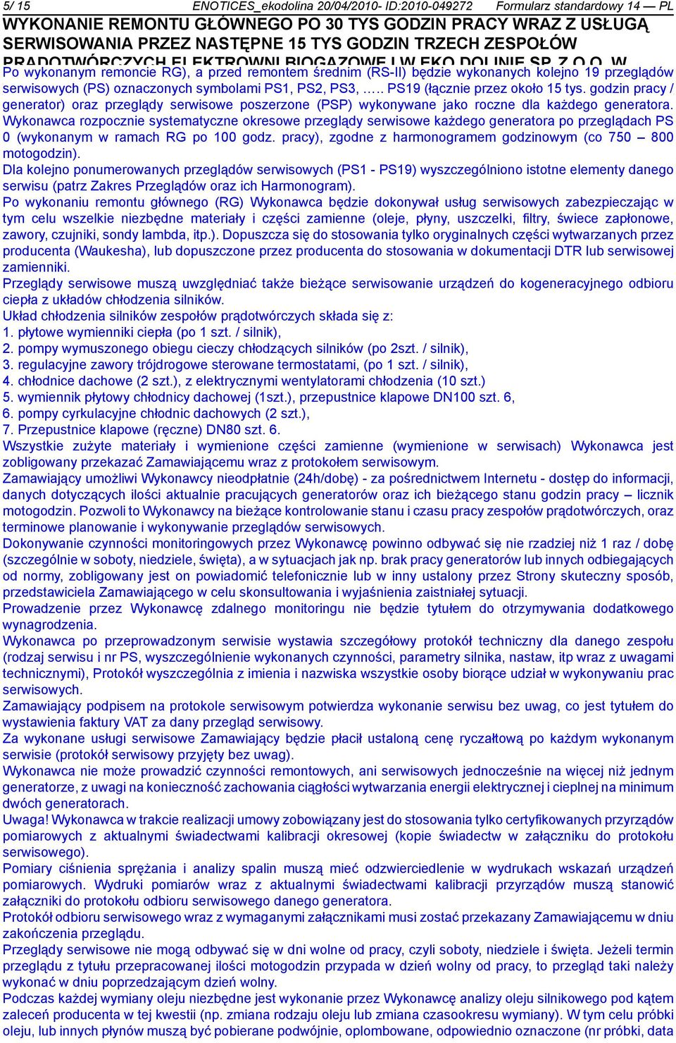 godzin pracy / generator) oraz przeglądy serwisowe poszerzone (PSP) wykonywane jako roczne dla każdego generatora.