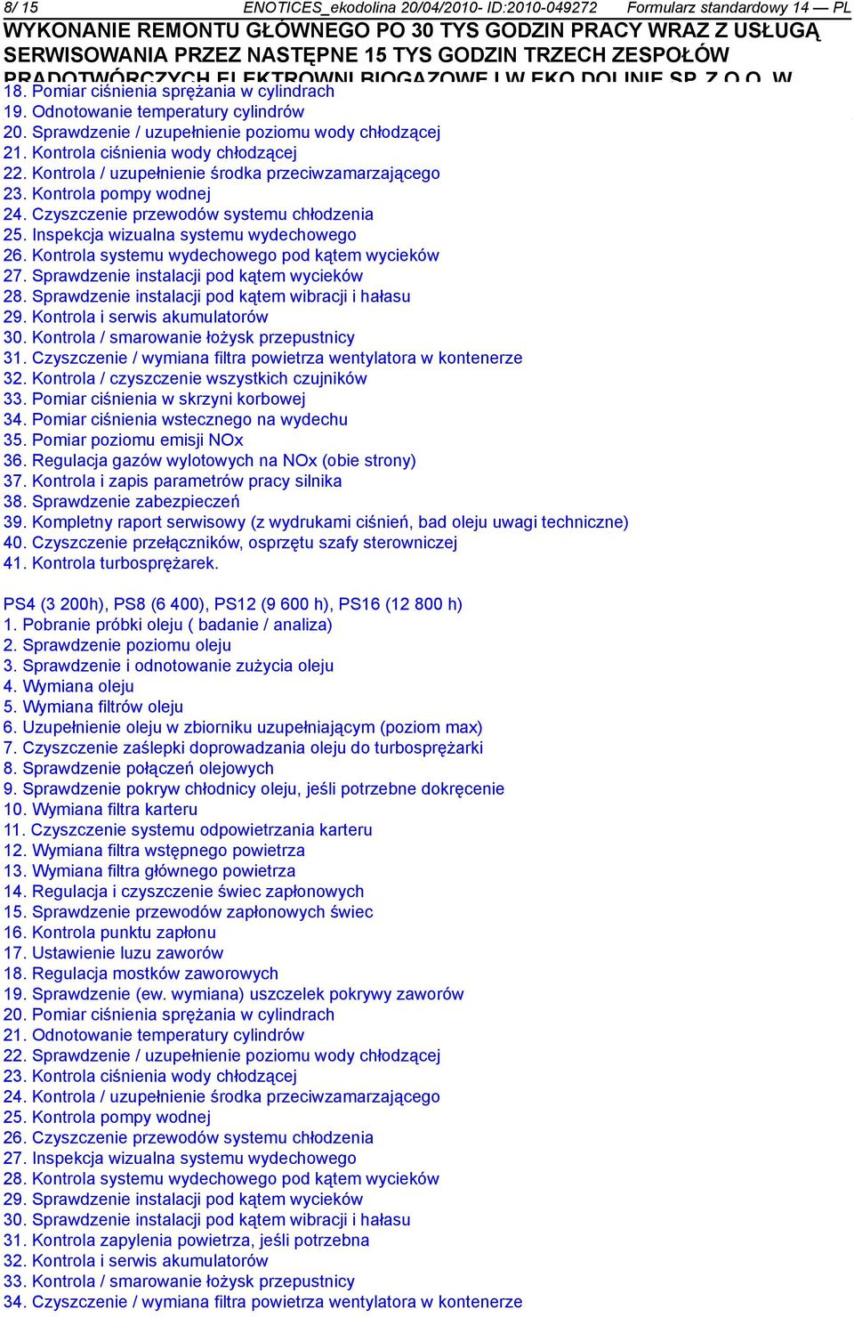 Kontrola / uzupełnienie środka przeciwzamarzającego 23. Kontrola pompy wodnej 24. Czyszczenie przewodów systemu chłodzenia 25. Inspekcja wizualna systemu wydechowego 26.