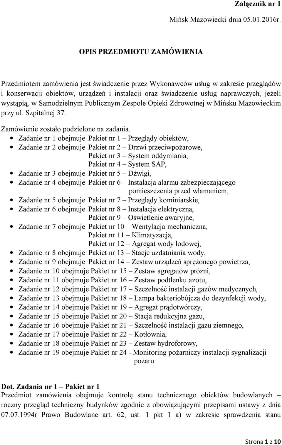 jeżeli wystąpią, w Samodzielnym Publicznym Zespole Opieki Zdrowotnej w Mińsku Mazowieckim przy ul. Szpitalnej 37. Zamówienie zostało podzielone na zadania.