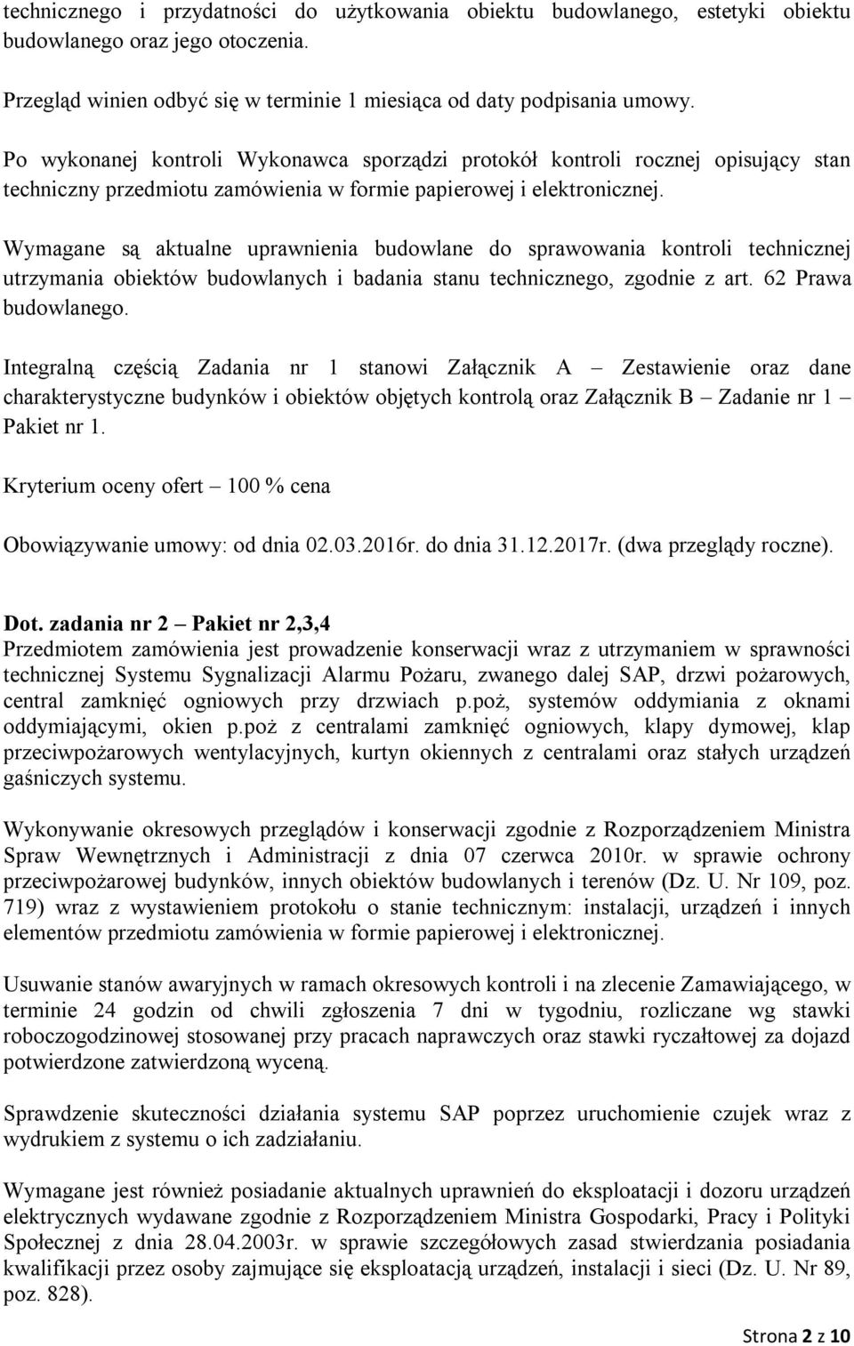 Wymagane są aktualne uprawnienia budowlane do sprawowania kontroli technicznej utrzymania obiektów budowlanych i badania stanu technicznego, zgodnie z art. 62 Prawa budowlanego.