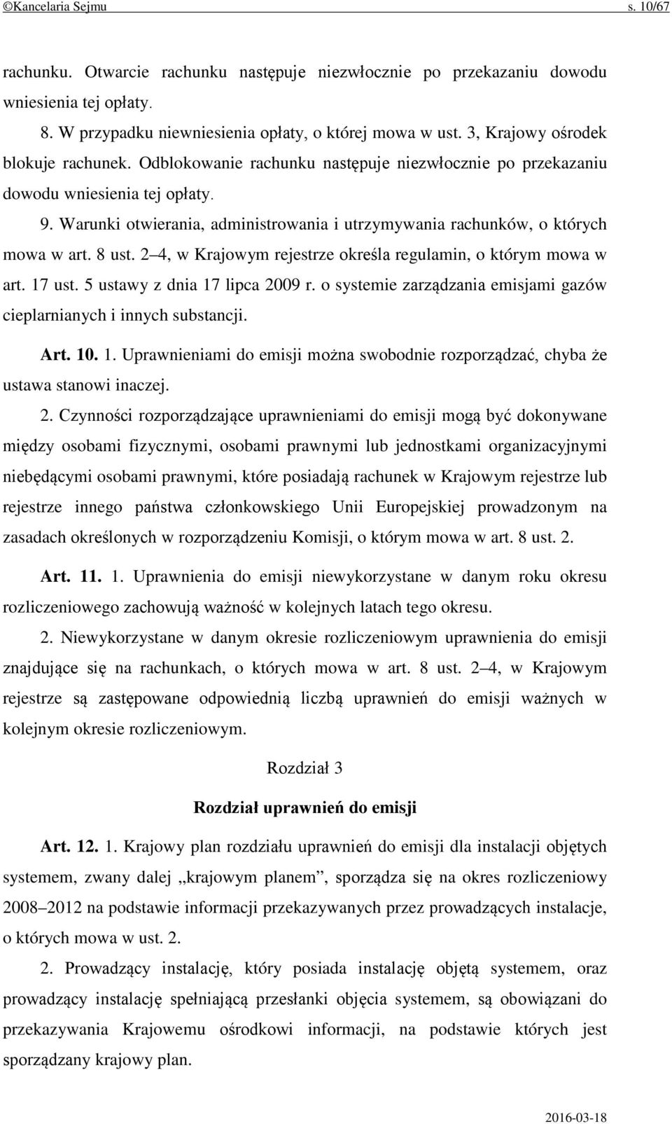 Warunki otwierania, administrowania i utrzymywania rachunków, o których mowa w art. 8 ust. 2 4, w Krajowym rejestrze określa regulamin, o którym mowa w art. 17 ust. 5 ustawy z dnia 17 lipca 2009 r.