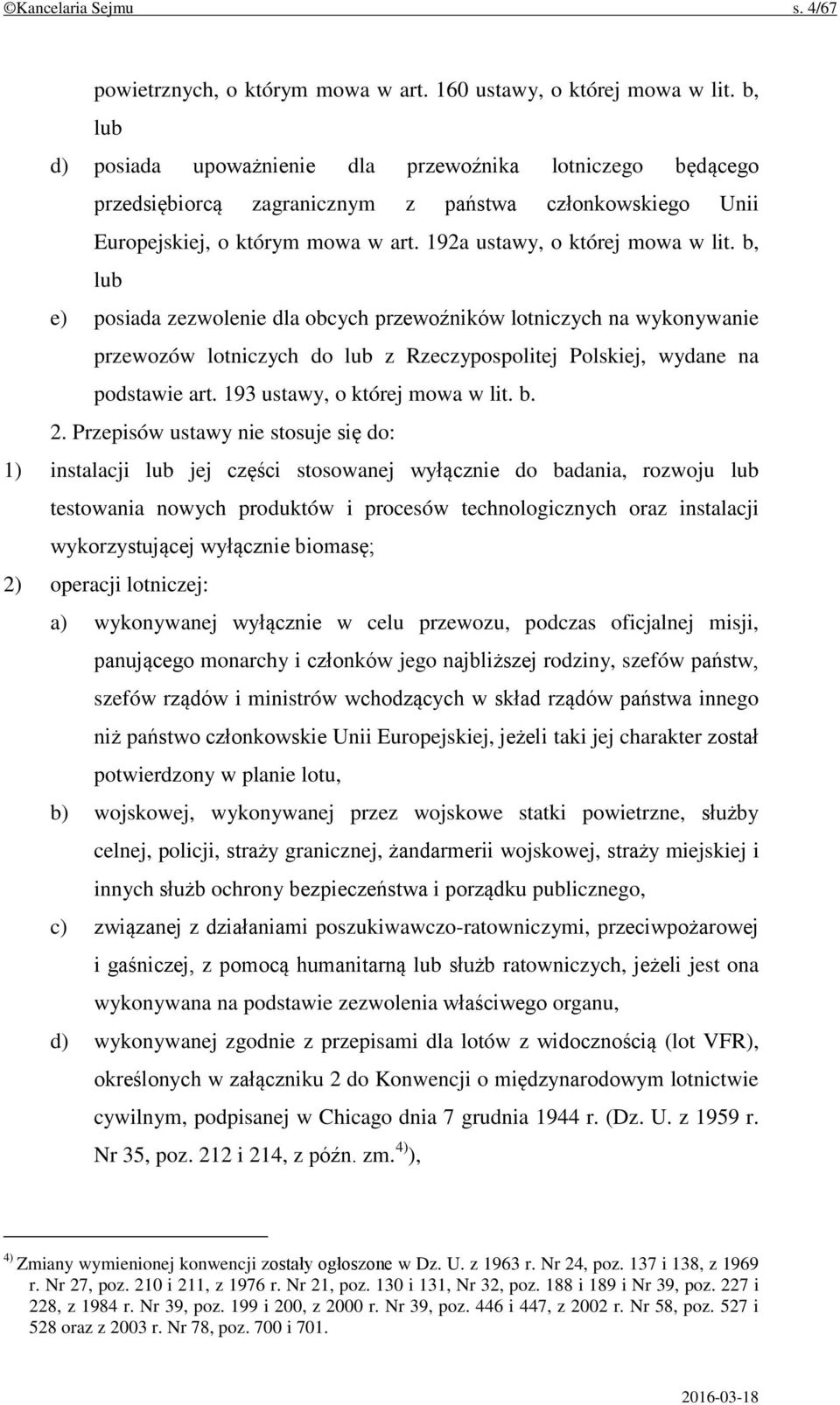 b, lub e) posiada zezwolenie dla obcych przewoźników lotniczych na wykonywanie przewozów lotniczych do lub z Rzeczypospolitej Polskiej, wydane na podstawie art. 193 ustawy, o której mowa w lit. b. 2.