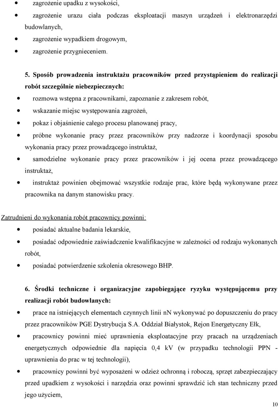 występowania zagrożeń, pokaz i objaśnienie całego procesu planowanej pracy, próbne wykonanie pracy przez pracowników przy nadzorze i koordynacji sposobu wykonania pracy przez prowadzącego instruktaż,