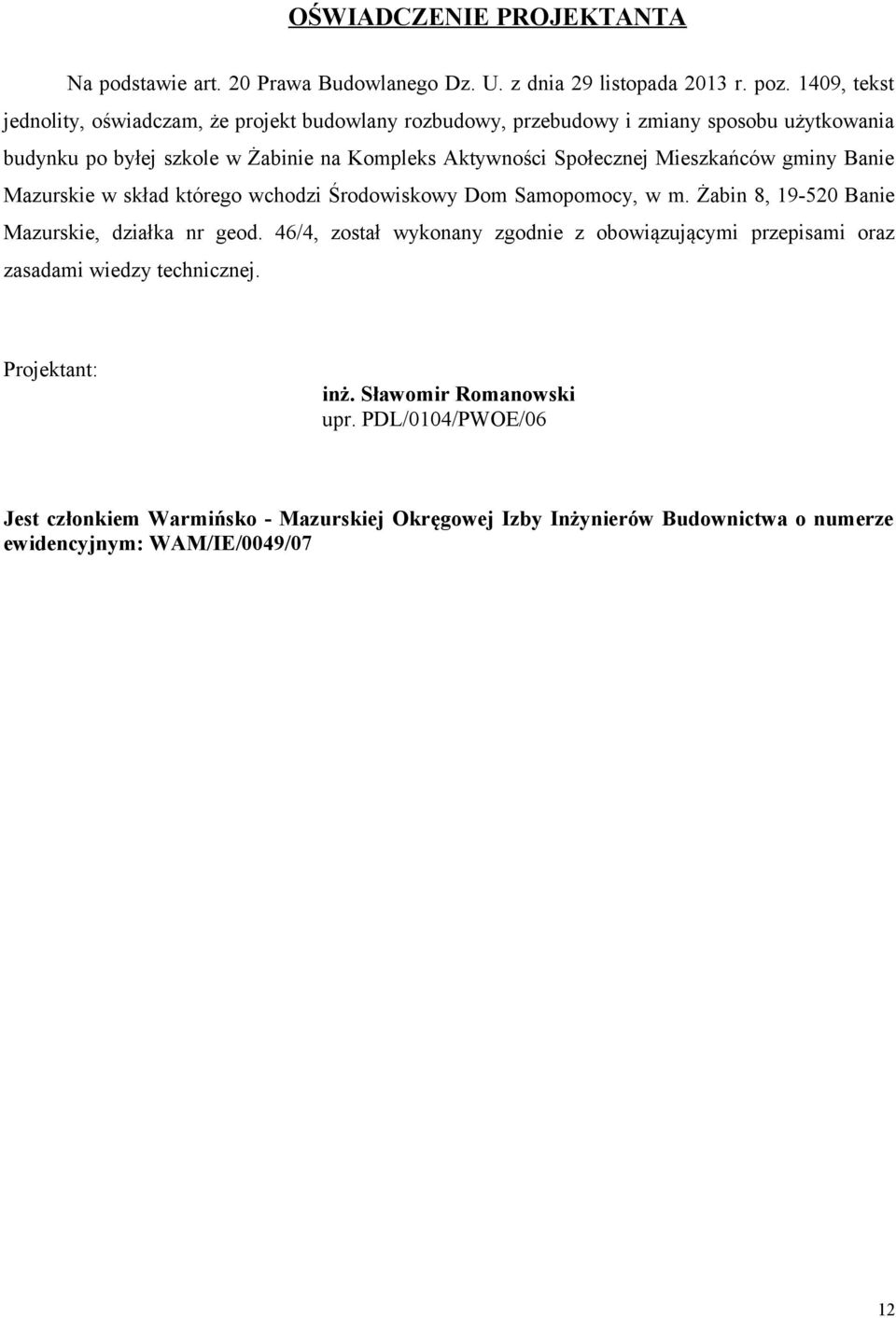 Społecznej Mieszkańców gminy Banie Mazurskie w skład którego wchodzi Środowiskowy Dom Samopomocy, w m. Żabin 8, 19-520 Banie Mazurskie, działka nr geod.