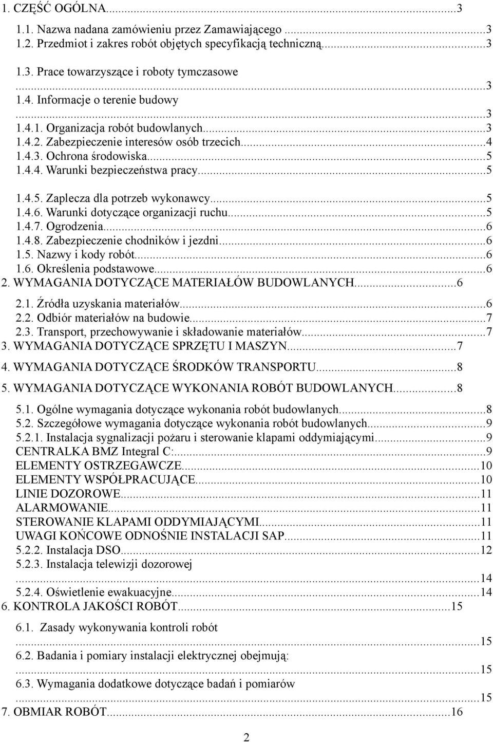 ..5 1.4.6. Warunki dotyczące organizacji ruchu...5 1.4.7. Ogrodzenia...6 1.4.8. Zabezpieczenie chodników i jezdni...6 1.5. Nazwy i kody robót...6 1.6. Określenia podstawowe...6 2.