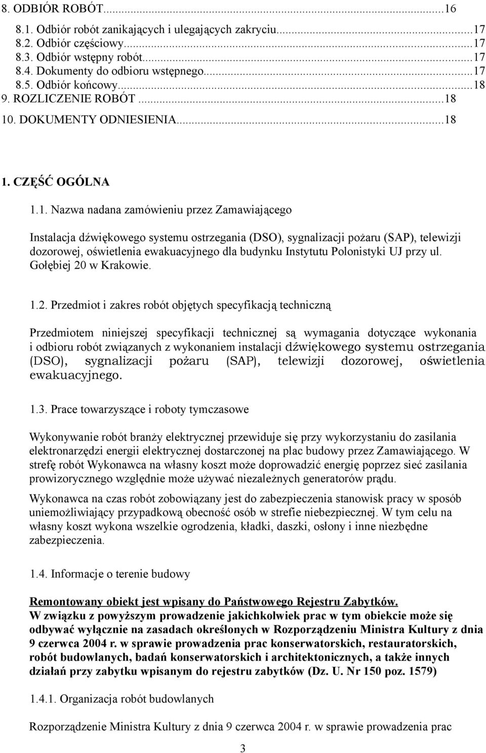 (SAP), telewizji dozorowej, oświetlenia ewakuacyjnego dla budynku Instytutu Polonistyki UJ przy ul. Gołębiej 20