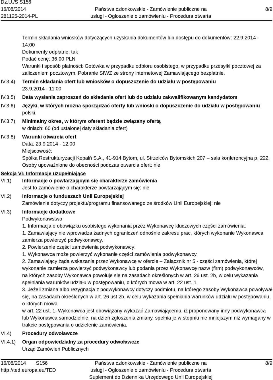 2014-11:00 Data wysłania zaproszeń do składania ofert lub do udziału zakwalifikowanym kandydatom Języki, w których można sporządzać oferty lub wnioski o dopuszczenie do udziału w postępowaniu polski.