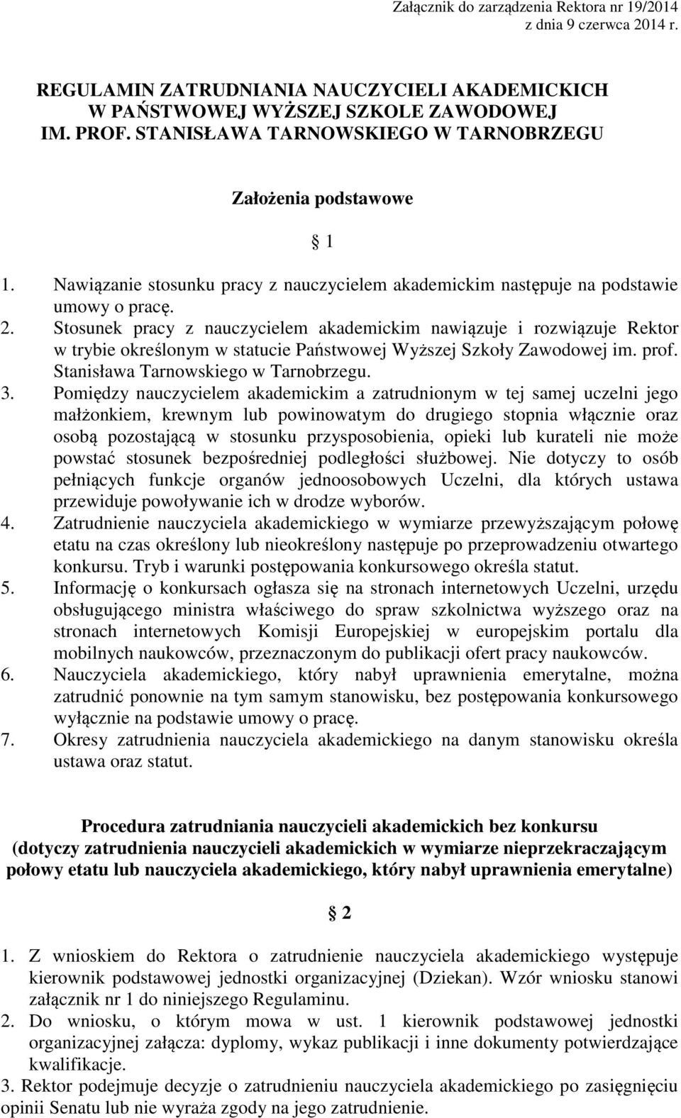 Stosunek pracy z nauczycielem akademickim nawiązuje i rozwiązuje Rektor w trybie określonym w statucie Państwowej Wyższej Szkoły Zawodowej im. prof. Stanisława Tarnowskiego w Tarnobrzegu. 3.