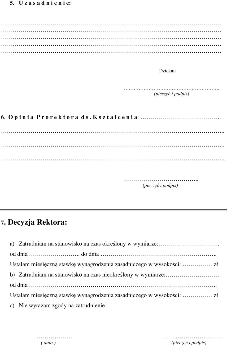 . Ustalam miesięczną stawkę wynagrodzenia zasadniczego w wysokości: zł b) Zatrudniam na stanowisko na czas nieokreślony w